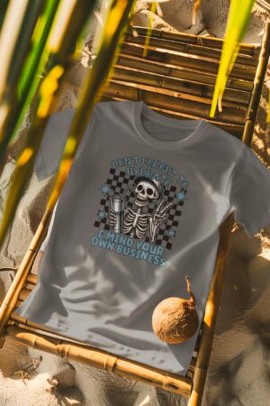 Don’t Forget To Hydrate & Mind Your Own Business T-Shirt