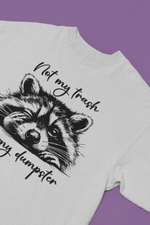 Not My Trash, Not My Dumpster T-Shirt