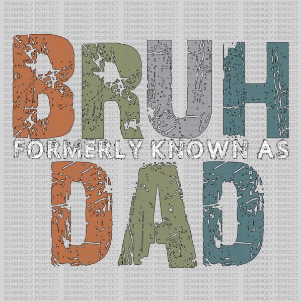 Bruh Formerly Known As Dad Design