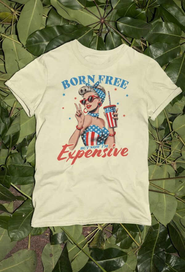 Born Free But Now I'm Expensive T-Shirt