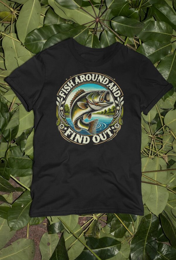 Fish Around And Find Out T-Shirt